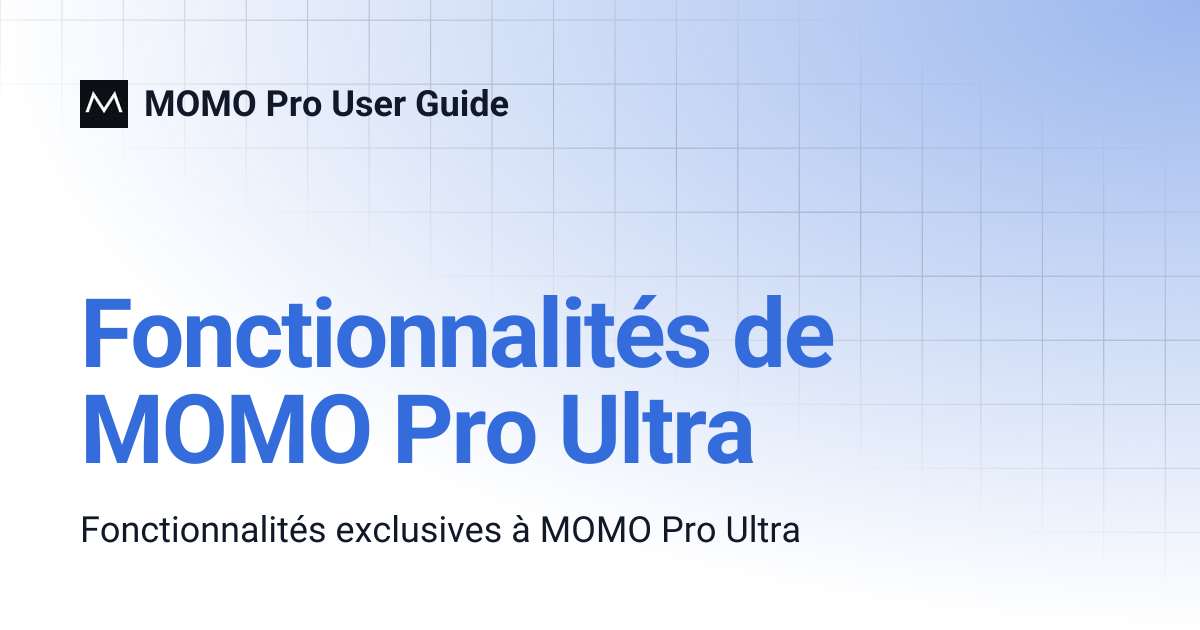 Fonctionnalités de MOMO Pro Ultra | MOMO Pro User Guide